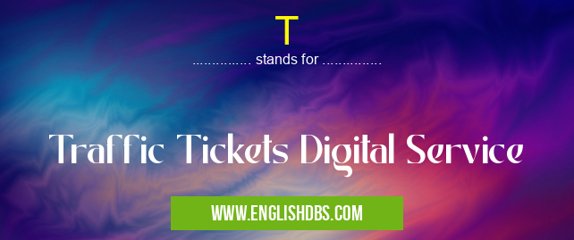 T means Traffic Tickets Digital Service T