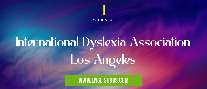 I means International Dyslexia Association Los Angeles I