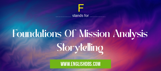 F means Foundations Of Mission Analysis Storytelling F