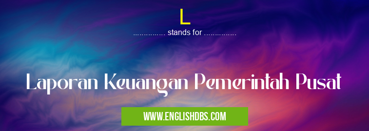 L means Laporan Keuangan Pemerintah Pusat L