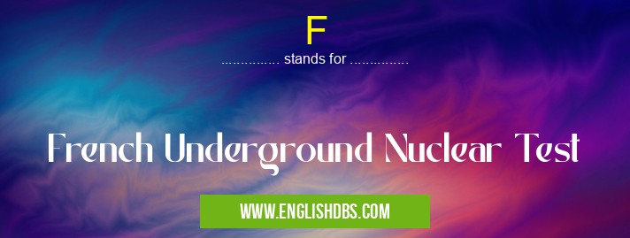 F means French Underground Nuclear Test F