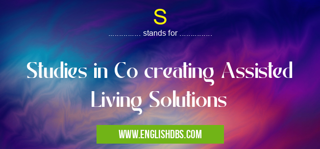 S means Studies in Co creating Assisted Living Solutions S