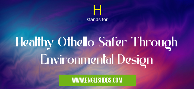 H means Healthy Othello Safer Through Environmental Design H