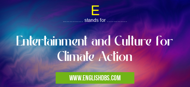 E means Entertainment and Culture for Climate Action E