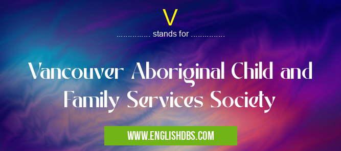 V means Vancouver Aboriginal Child and Family Services Society V
