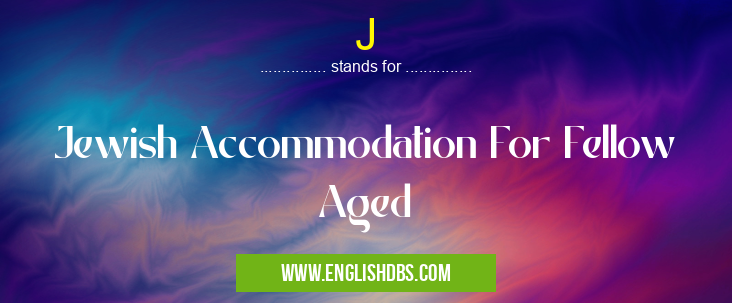 J means Jewish Accommodation For Fellow Aged J