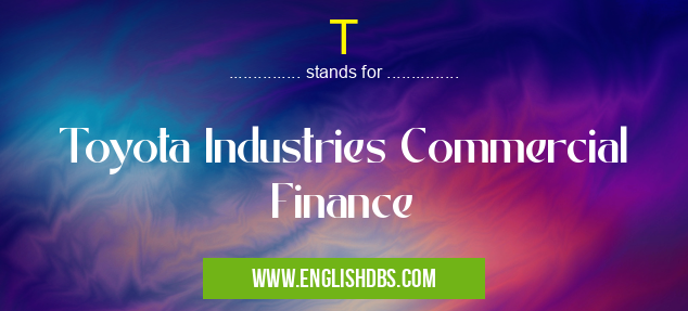 T means Toyota Industries Commercial Finance T