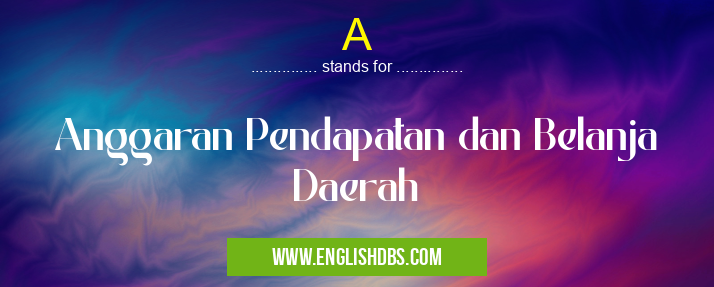 A means Anggaran Pendapatan dan Belanja Daerah A