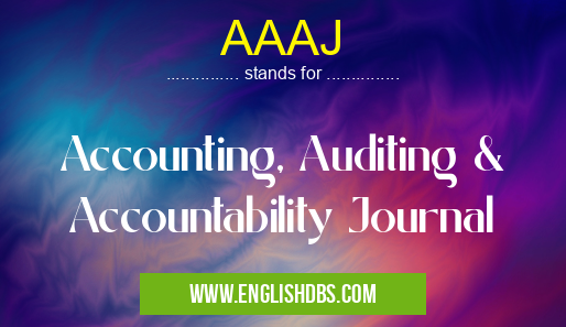 AAAJ means Accounting, Auditing & Accountability Journal AAAJ