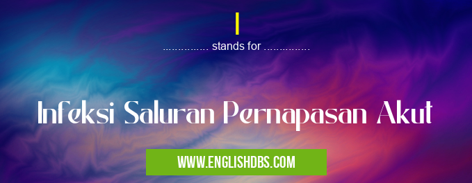 I means Infeksi Saluran Pernapasan Akut I