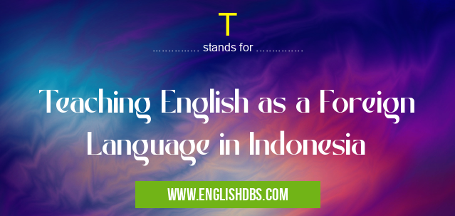 T means Teaching English as a Foreign Language in Indonesia T