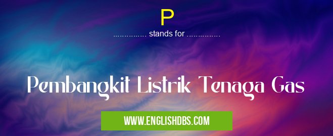 P means Pembangkit Listrik Tenaga Gas P