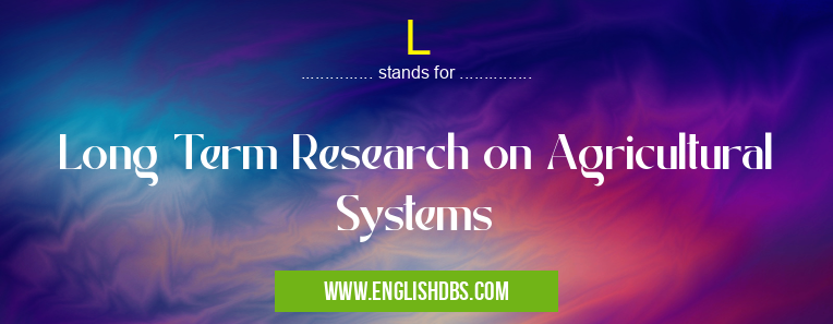 L means Long Term Research on Agricultural Systems L