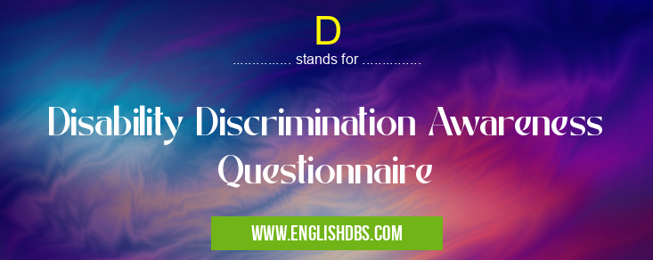D means Disability Discrimination Awareness Questionnaire D