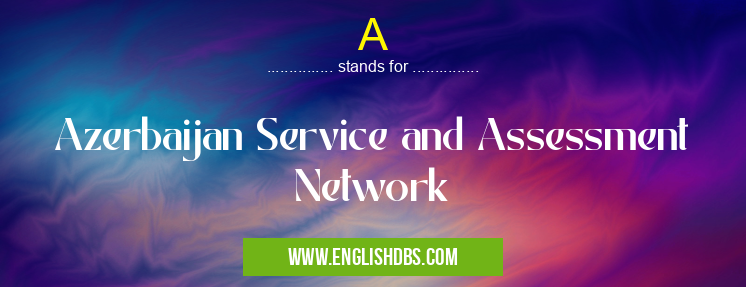 A means Azerbaijan Service and Assessment Network A