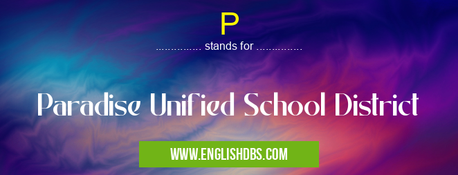 P means Paradise Unified School District P