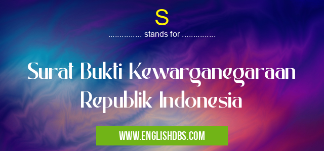 S means Surat Bukti Kewarganegaraan Republik Indonesia S