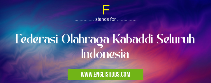 F means Federasi Olahraga Kabaddi Seluruh Indonesia F