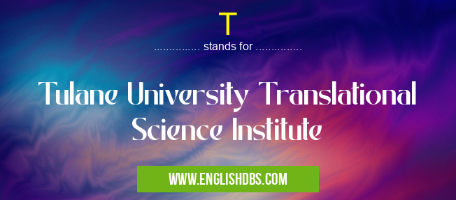 T means Tulane University Translational Science Institute T
