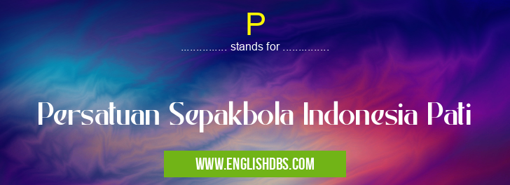 P means Persatuan Sepakbola Indonesia Pati P