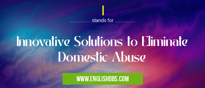 I means Innovative Solutions to Eliminate Domestic Abuse I