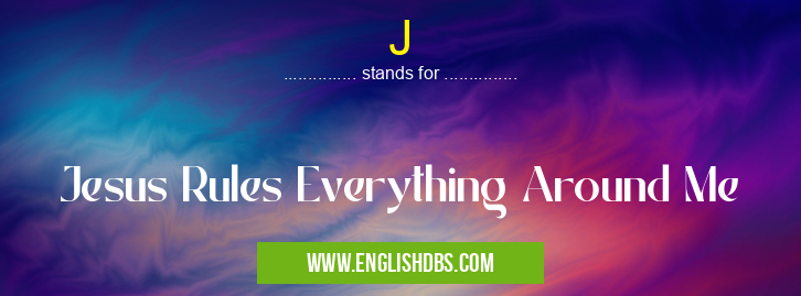 J means Jesus Rules Everything Around Me J