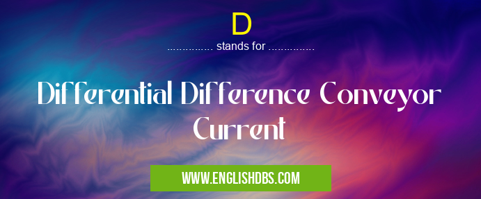 D means Differential Difference Conveyor Current D