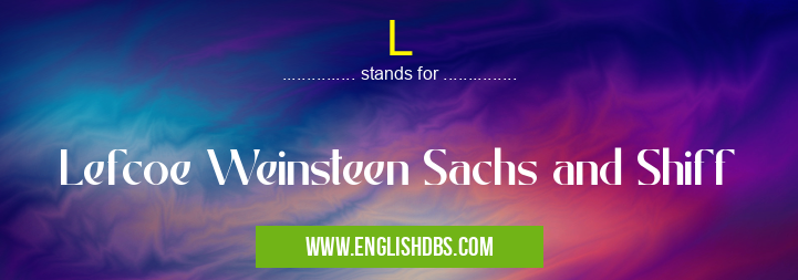 L means Lefcoe Weinsteen Sachs and Shiff L