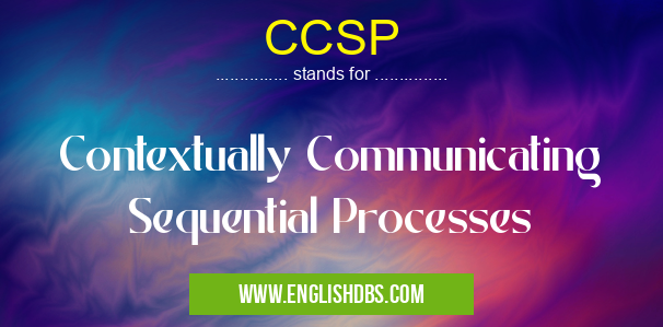 CCSP means Contextually Communicating Sequential Processes CCSP