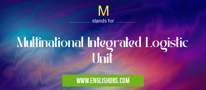 M means Multinational Integrated Logistic Unit M