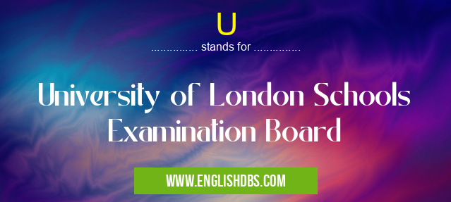 U means University of London Schools Examination Board U