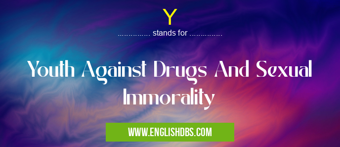 Y means Youth Against Drugs And Sexual Immorality Y