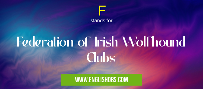 F means Federation of Irish Wolfhound Clubs F