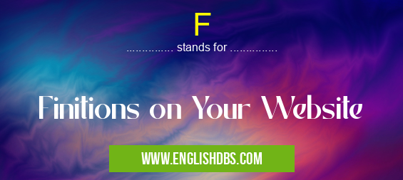 F means Finitions on Your Website F