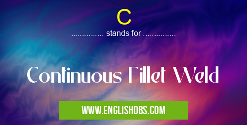 C means Continuous Fillet Weld C