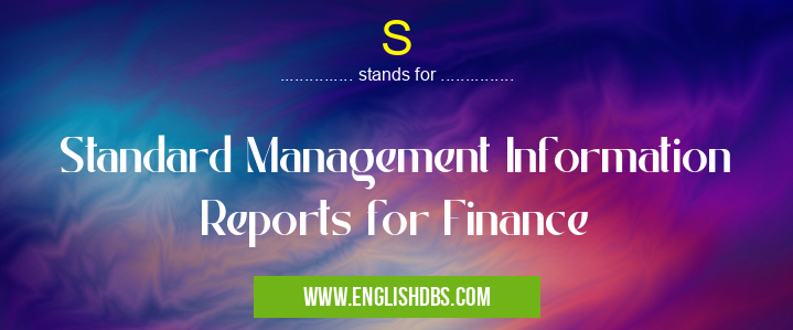 S means Standard Management Information Reports for Finance S