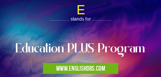 E means Education PLUS Program E