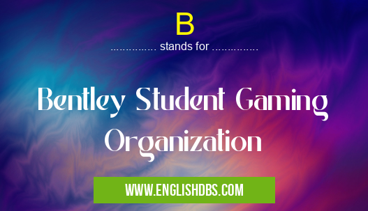 B means Bentley Student Gaming Organization B