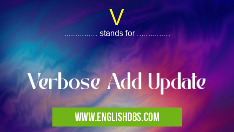 V means Verbose Add Update V