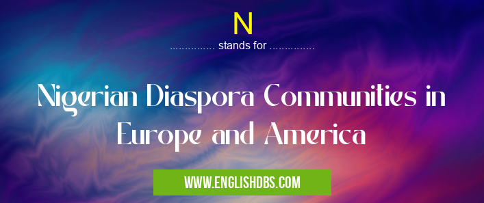 N means Nigerian Diaspora Communities in Europe and America N