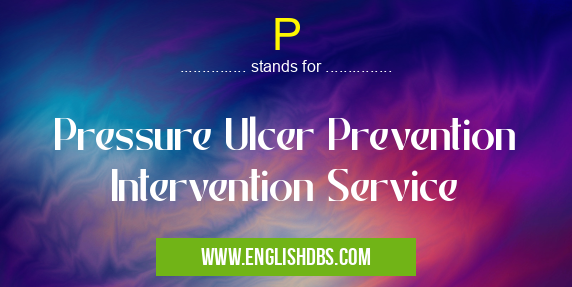 P means Pressure Ulcer Prevention Intervention Service P