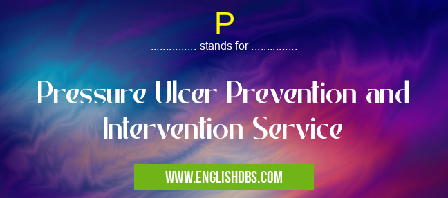 P means Pressure Ulcer Prevention and Intervention Service P