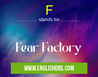 F means Fear Factory F