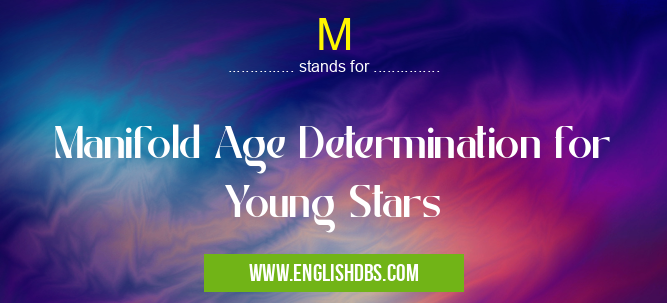 M means Manifold Age Determination for Young Stars M