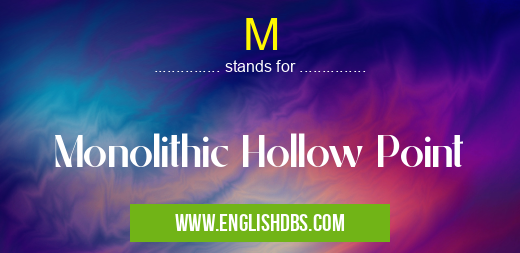 M means Monolithic Hollow Point M