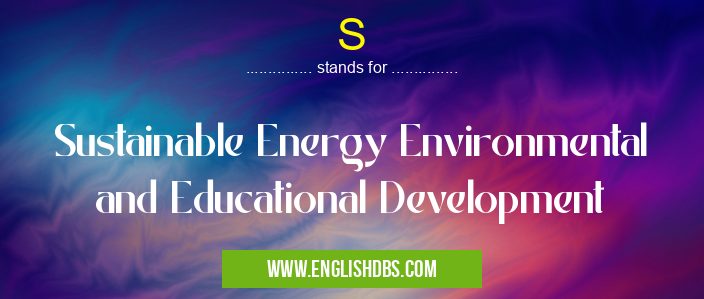 S means Sustainable Energy Environmental and Educational Development S