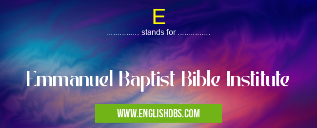 E means Emmanuel Baptist Bible Institute E