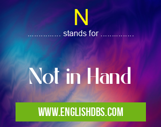 N means Not in Hand N
