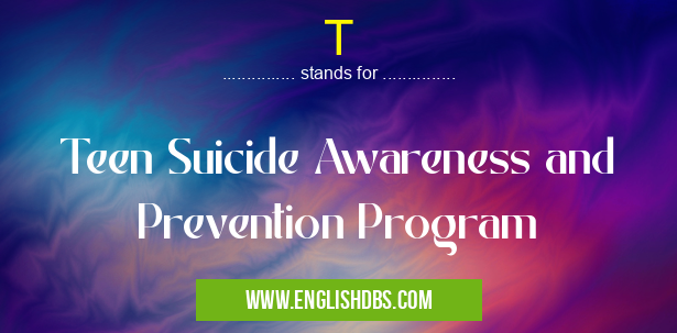 T means Teen Suicide Awareness and Prevention Program T