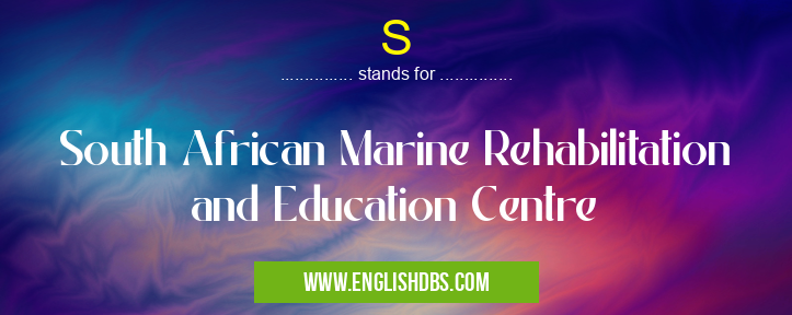 S means South African Marine Rehabilitation and Education Centre S